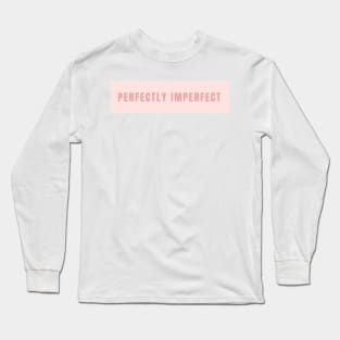 Perfectly Imperfect Sign in Soft Pink - Life Quotes Long Sleeve T-Shirt